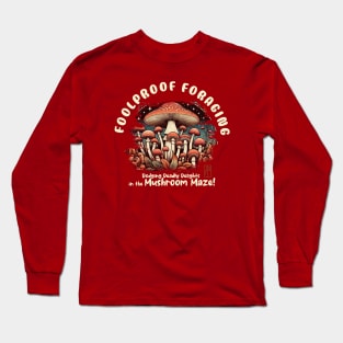 MUSHROOMS - Foolproof Foraging: Dodging Deadly Delights in the Mushroom Maze! - Toadstool - Mushroom Forager Long Sleeve T-Shirt